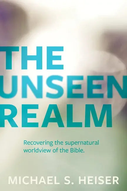 Unseen Realm: Recovering the Supernatural Worldview of the Bible - stevensbooks
