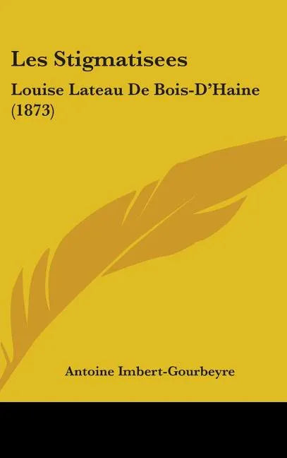Les Stigmatisees: Louise Lateau De Bois-D'Haine (1873) - stevensbooks