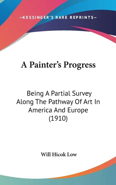 Painter's Progress: Being A Partial Survey Along The Pathway Of Art In America And Europe (1910) - stevensbooks