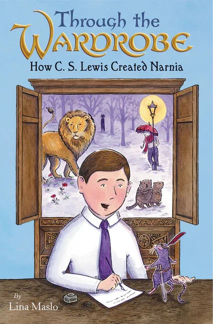 Through the Wardrobe: How C. S. Lewis Created Narnia - stevensbooks