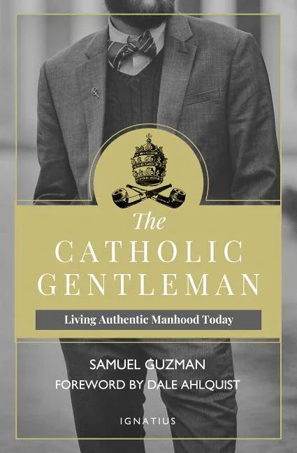 Catholic Gentleman: Living Authentic Manhood Today - stevensbooks