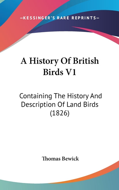 History Of British Birds V1: Containing The History And Description Of Land Birds (1826) - Ingram