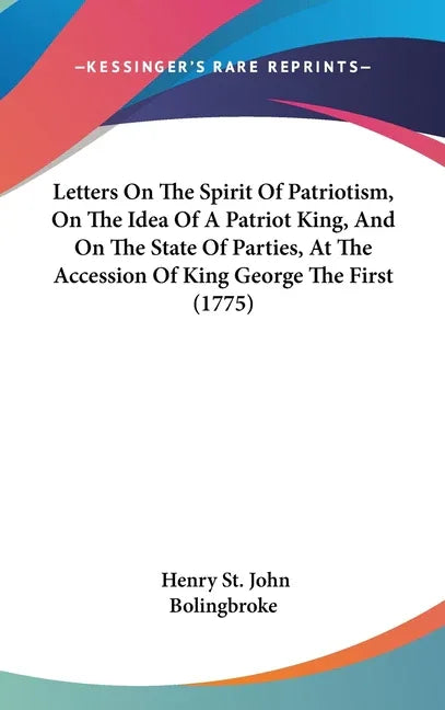 Letters On The Spirit Of Patriotism, On The Idea Of A Patriot King, And On The State Of Parties, At The Accession Of King George The First (1775) - stevensbooks