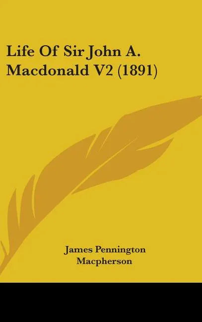 Life Of Sir John A. Macdonald V2 (1891) - stevensbooks