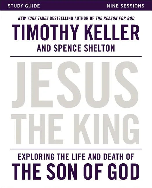 Jesus the King Study Guide: Exploring the Life and Death of the Son of God - stevensbooks