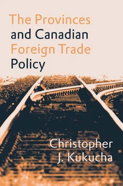 Provinces and Canadian Foreign Trade Policy - stevensbooks