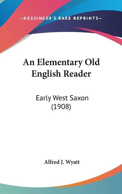 Elementary Old English Reader: Early West Saxon (1908) - stevensbooks