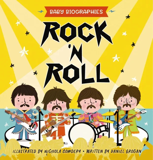 Rock and Roll - Baby Biographies: A Baby's Introduction to the 24 Greatest Rock Bands of All Time! - stevensbooks