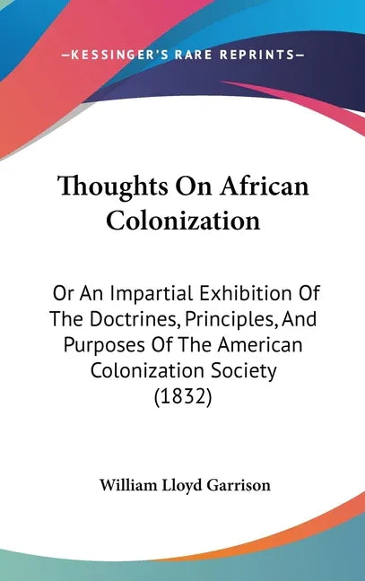 Thoughts On African Colonization: Or An Impartial Exhibition Of The Doctrines, Principles, And Purposes Of The American Colonization Society (1832) - stevensbooks