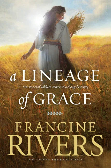 Lineage of Grace: Five Stories of Unlikely Women Who Changed Eternity - stevensbooks
