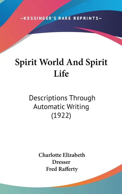 Spirit World And Spirit Life: Descriptions Through Automatic Writing (1922) - stevensbooks