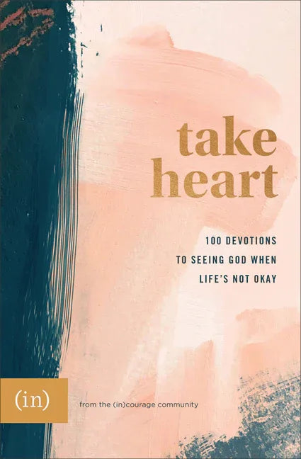 Take Heart: 100 Devotions to Seeing God When Life's Not Okay - stevensbooks