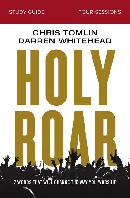 Holy Roar Bible Study Guide: Seven Words That Will Change the Way You Worship - stevensbooks