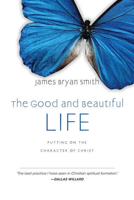 Good and Beautiful Life: Putting on the Character of Christ - stevensbooks