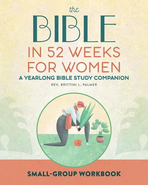 Small Group Workbook: The Bible in 52 Weeks for Women: A Yearlong Bible Study Companion - stevensbooks