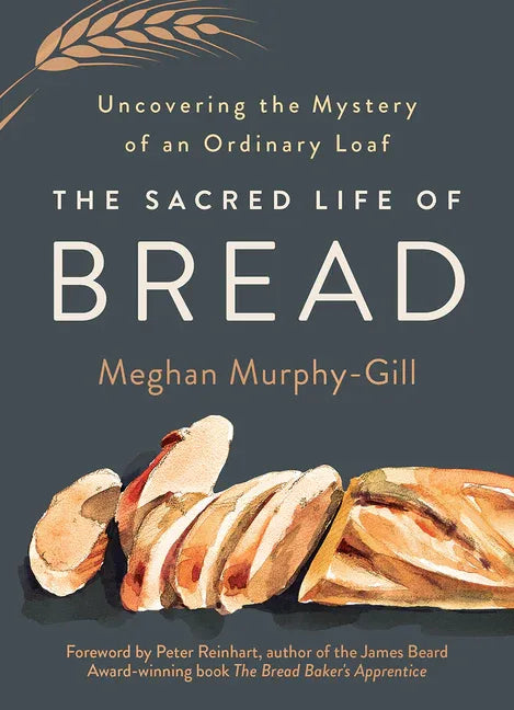 Sacred Life of Bread: Uncovering the Mystery of an Ordinary Loaf - stevensbooks