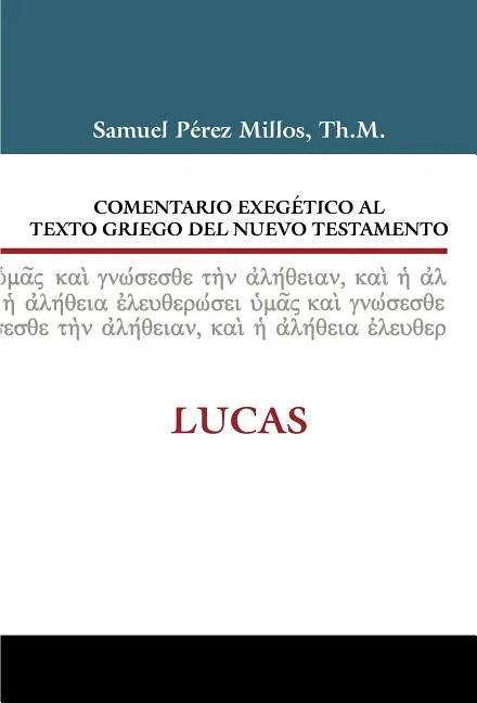 Comentario Exegético Al Texto Griego del Nuevo Testamento: Lucas - stevensbooks