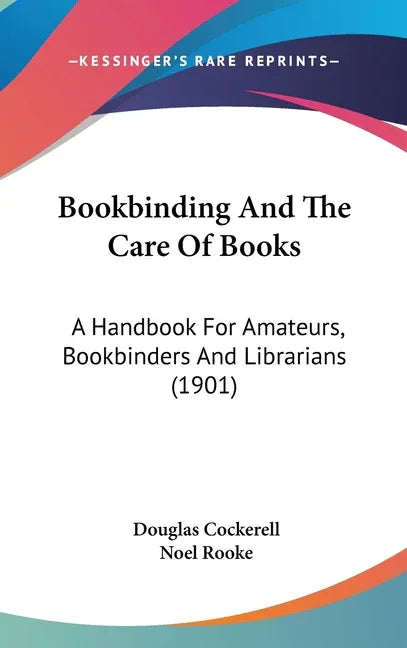 Bookbinding And The Care Of Books: A Handbook For Amateurs, Bookbinders And Librarians (1901) - stevensbooks