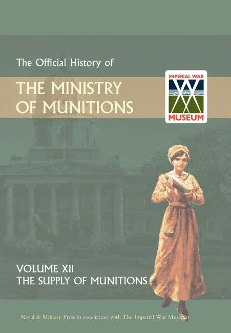 Official History of the Ministry of Munitions Volume XII: The Supply of Munitions - stevensbooks