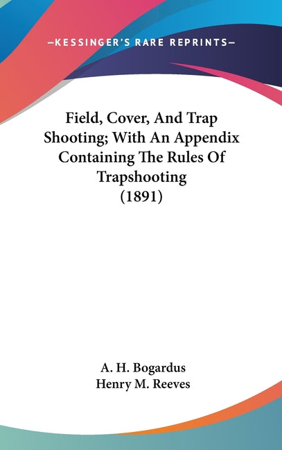 Field, Cover, And Trap Shooting; With An Appendix Containing The Rules Of Trapshooting (1891) - Ingram