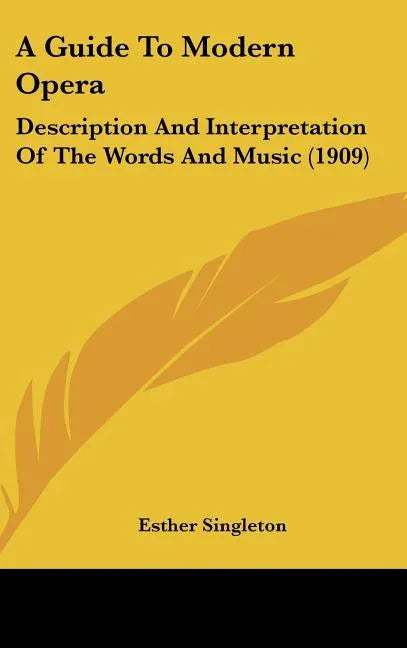 Guide To Modern Opera: Description And Interpretation Of The Words And Music (1909) - stevensbooks