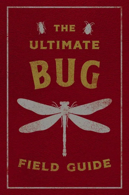 Ultimate Bug Field Guide: The Entomologist's Handbook - stevensbooks