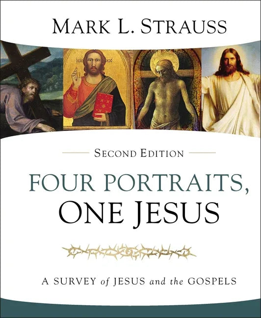 Four Portraits, One Jesus, 2nd Edition: A Survey of Jesus and the Gospels - stevensbooks
