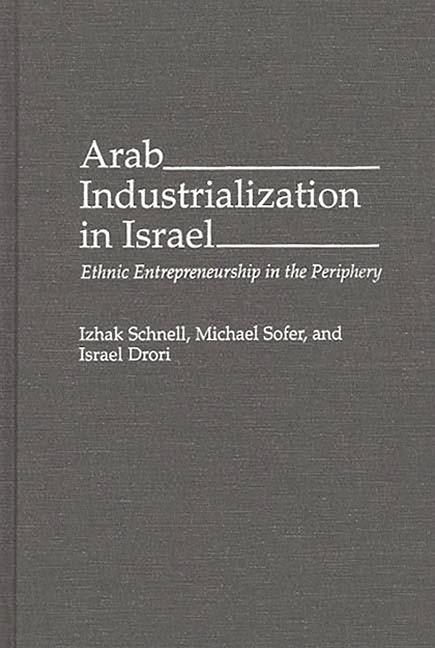 Arab Industrialization in Israel: Ethnic Entrepreneurship in the Periphery - stevensbooks