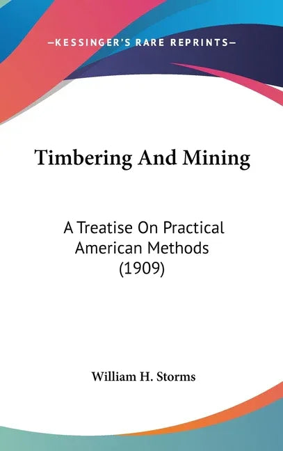 Timbering And Mining: A Treatise On Practical American Methods (1909) - stevensbooks