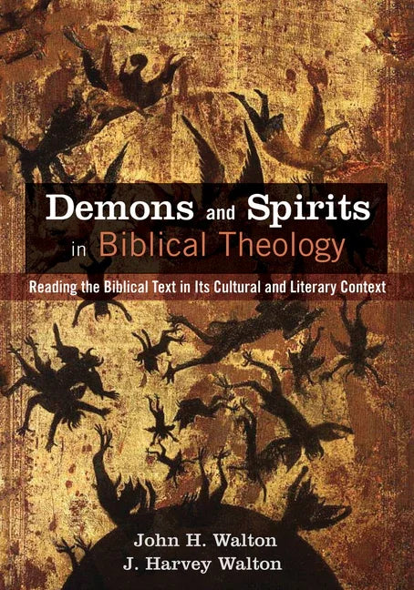 Demons and Spirits in Biblical Theology: Reading the Biblical Text in Its Cultural and Literary Context - stevensbooks