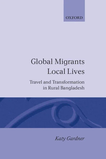 Global Migrants, Local Lives: Travel and Transformation in Rural Bangladesh - stevensbooks
