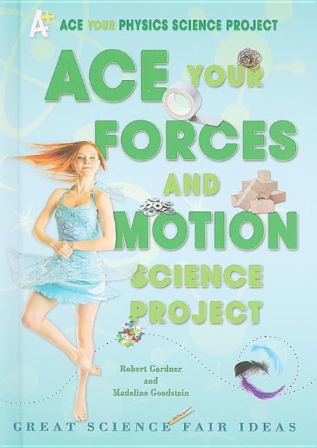 Ace Your Forces and Motion Science Project: Great Science Fair Ideas - stevensbooks