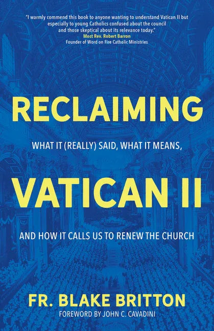 Reclaiming Vatican II: What It (Really) Said, What It Means, and How It Calls Us to Renew the Church - stevensbooks
