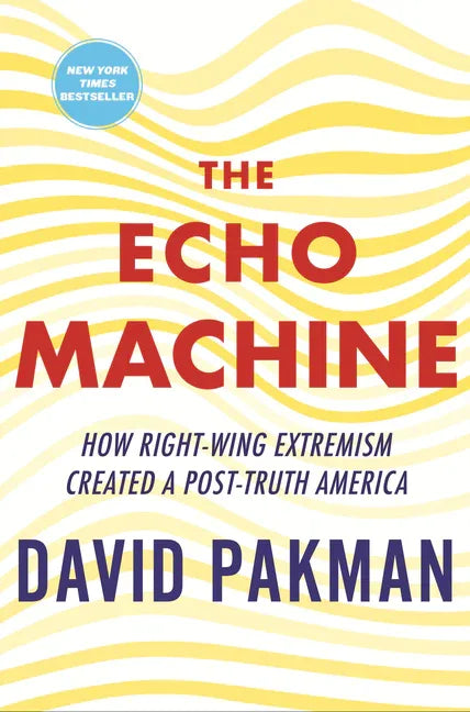 Echo Machine: How Right-Wing Extremism Created a Post-Truth America - stevensbooks