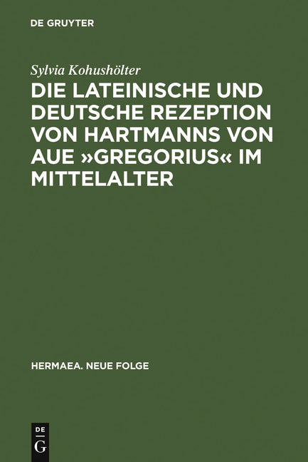 Die Lateinische Und Deutsche Rezeption Von Hartmanns Von Aue »Gregorius« Im Mittelalter: Untersuchungen Und Editionen (Reprint 2011) - Ingram