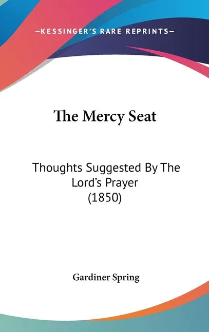 Mercy Seat: Thoughts Suggested By The Lord's Prayer (1850) - stevensbooks