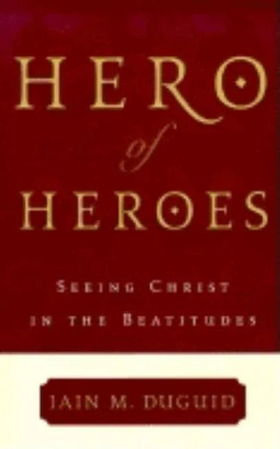 Hero of Heroes: Seeing Christ in the Beatitudes - stevensbooks