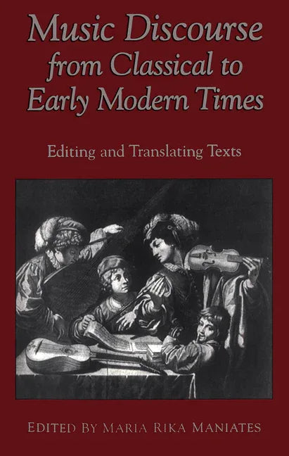 Music Discourse from Classical to Early Modern Times: Editing and Translating Texts - stevensbooks