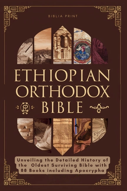 Ethiopian Orthodox Bible: Unveiling the Detailed History of the Oldest Surviving Bible with 88 Books including Apocrypha - Ingram