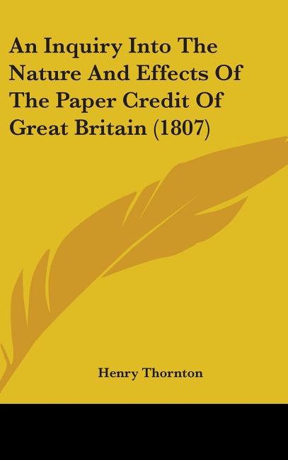 Inquiry Into The Nature And Effects Of The Paper Credit Of Great Britain (1807) - Ingram