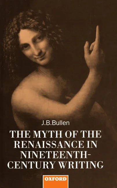 Myth of the Renaissance in Nineteenth-Century Writing - stevensbooks