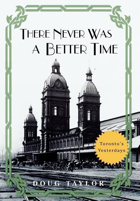 There Never Was a Better Time: Toronto's Yesterdays - Ingram