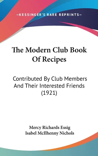 Modern Club Book Of Recipes: Contributed By Club Members And Their Interested Friends (1921) - stevensbooks