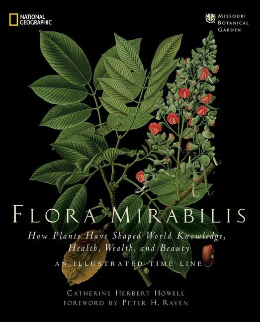 Flora Mirabilis: How Plants Have Shaped World Knowledge, Health, Wealth, and Beauty - stevensbooks