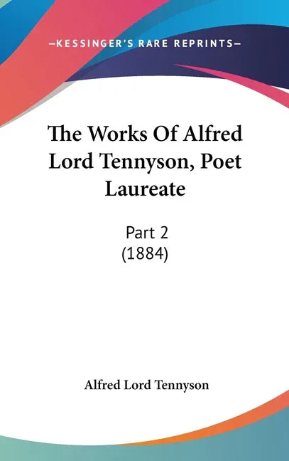 Works Of Alfred Lord Tennyson, Poet Laureate: Part 2 (1884) - stevensbooks