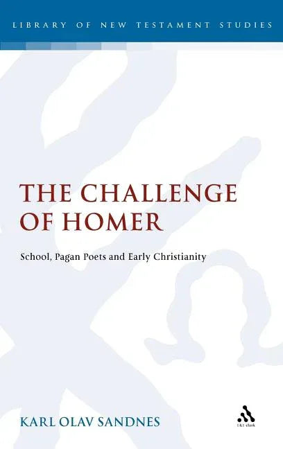 Challenge of Homer: School, Pagan Poets and Early Christianity - stevensbooks