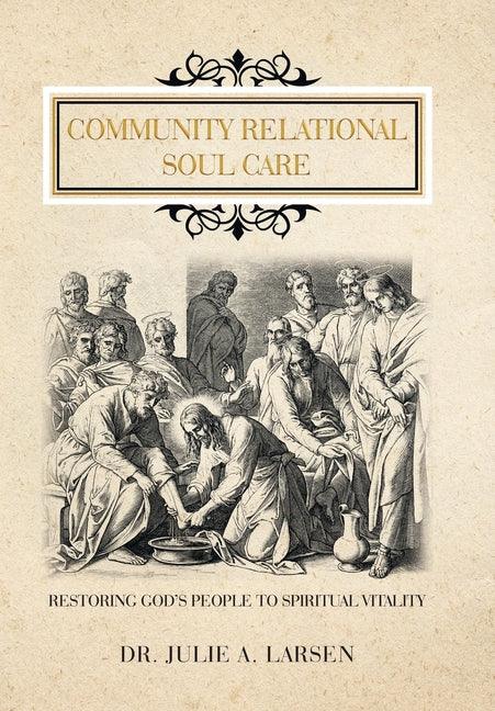 Community Relational Soul Care: Restoring God's People to Spiritual Vitality - stevensbooks