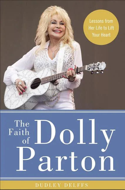 Faith of Dolly Parton: Lessons from Her Life to Lift Your Heart - stevensbooks