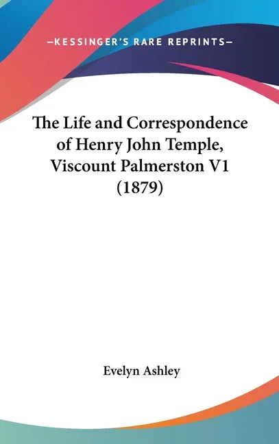 Life and Correspondence of Henry John Temple, Viscount Palmerston V1 (1879) - stevensbooks