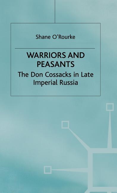 Warriors and Peasants: The Don Cossacks in Late Imperial Russia (2000) - Ingram